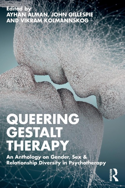 Queering Gestalt Therapy An Anthology on Gender, Sex & Relationship Diversity in Psychotherapy