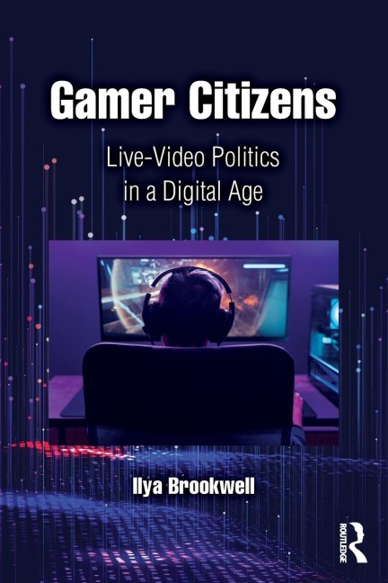 Gamer Citizens: Live-Video Politics in a Digital Age