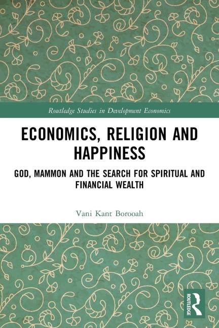 Economics, Religion and Happiness: God, Mammon and the Search for Spiritual and Financial Wealth