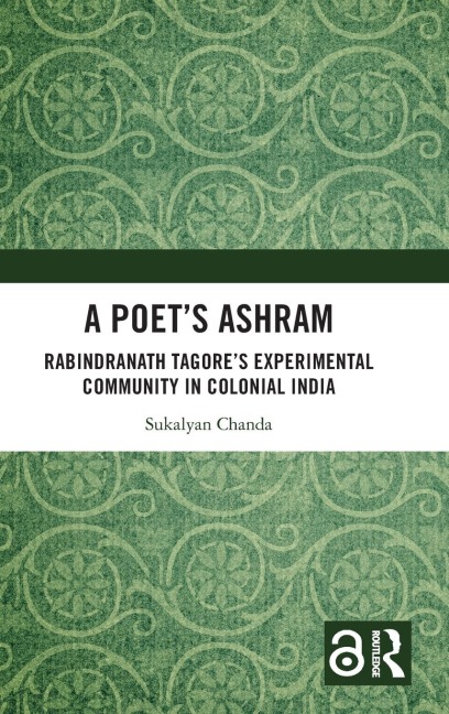 A Poet's Ashram: Rabindranath Tagore's Experimental Community in Colonial India