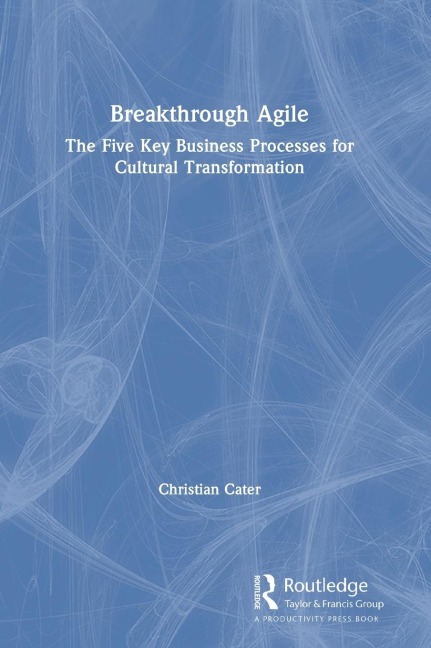 Breakthrough Agile: The Five Key Business Processes for Cultural Transformation