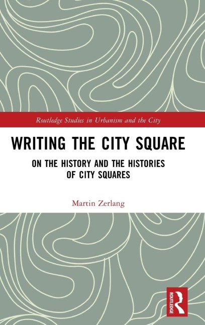 Writing the City Square: On the History and the Histories of City Squares