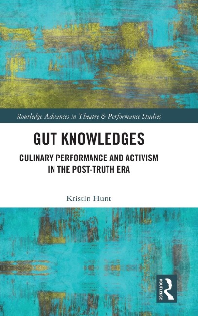 Gut Knowledges: Culinary Performance and Activism in the Post-Truth Era