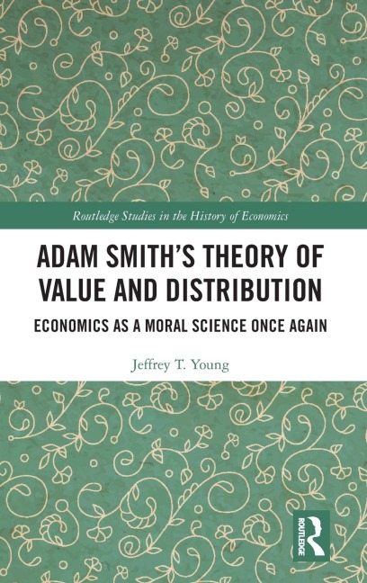 Adam Smith's Theory of Value and Distribution: Economics as a Moral Science Once Again