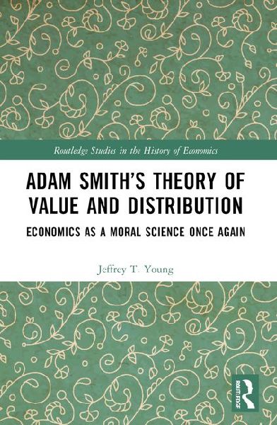 Adam Smith's Theory of Value and Distribution: Economics as a Moral Science Once Again