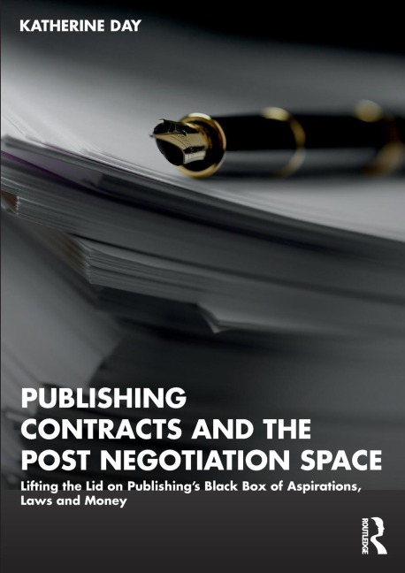 Publishing Contracts and the Post Negotiation Space: Lifting the Lid on Publishing's Black Box of Aspirations, Laws and Money