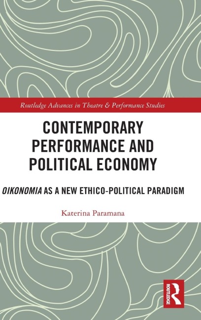 Contemporary Performance and Political Economy: Oikonomia as a New Ethico-Political Paradigm