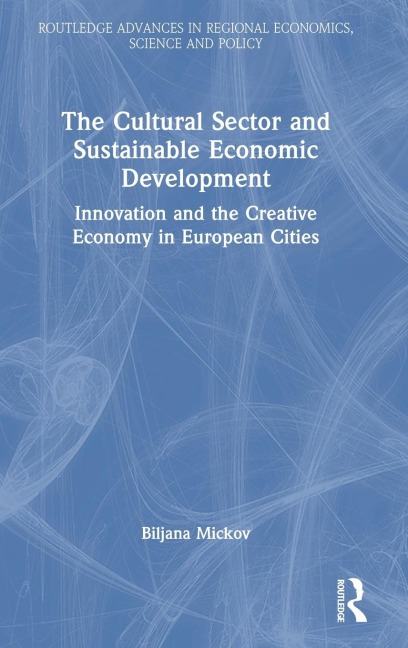 The Cultural Sector and Sustainable Economic Development: Innovation and the Creative Economy in European Cities