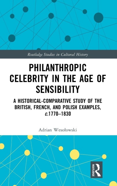 Philanthropic Celebrity in the Age of Sensibility: A Historical-Comparative Study of the British, French, and Polish Examples, c. 1770-1830