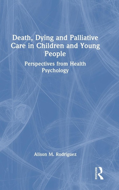 Death, Dying and Palliative Care in Children and Young People: Perspectives from Health Psychology