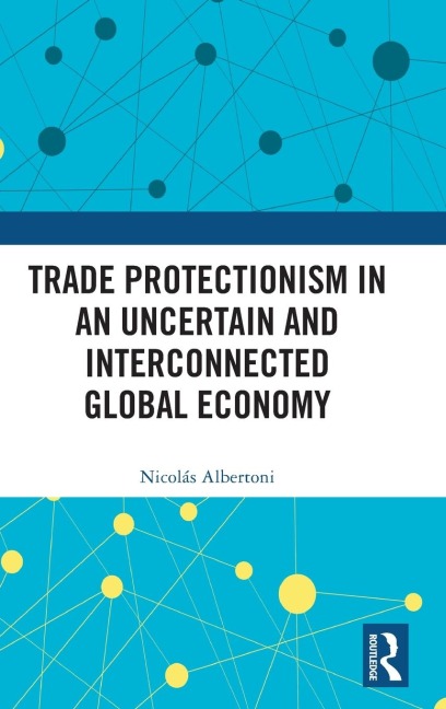 Trade Protectionism in an Uncertain and Interconnected Global Economy