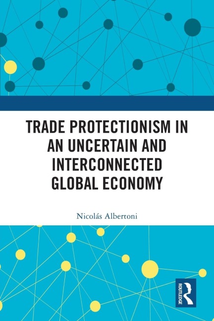 Trade Protectionism in an Uncertain and Interconnected Global Economy