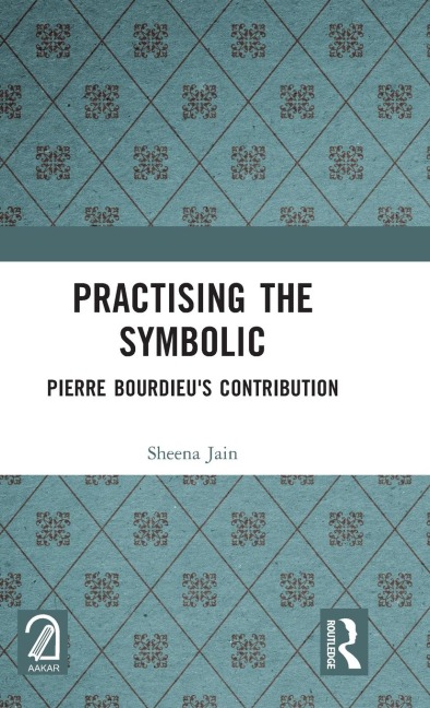 Practising the Symbolic: Pierre Bourdieus Contribution