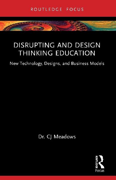 Disrupting and Design Thinking Education: New Technology, Designs, and Business Models