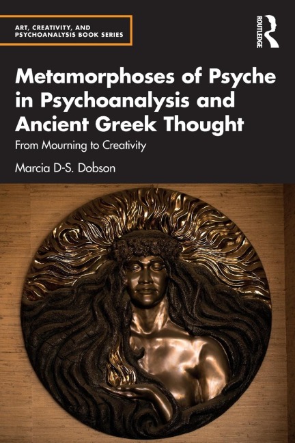 Metamorphoses of Psyche in Psychoanalysis and Ancient Greek Thought: From Mourning to Creativity