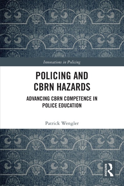 Policing and CBRN Hazards: Advancing CBRN Competence in Police Education