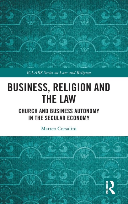Business, Religion and the Law: Church and Business Autonomy in The Secular Economy