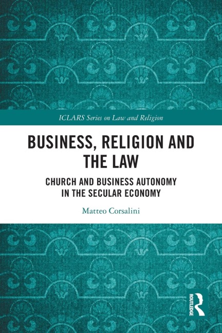 Business, Religion and the Law: Church and Business Autonomy in The Secular Economy