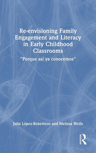 Re-envisioning Family Engagement and Literacy in Early Childhood Classrooms: Porque así ya conocemos