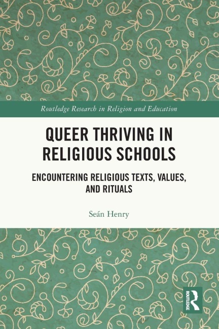 Queer Thriving in Religious Schools: Encountering Religious Texts, Values, and Rituals