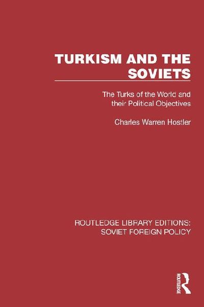 Turkism and the Soviets: The Turks of the World and Their Political Objectives