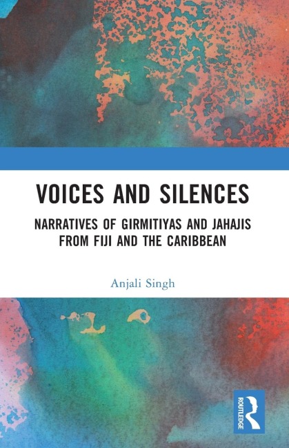 Voices and Silences: Narratives of Girmitiyas and Jahajis from Fiji and the Caribbean