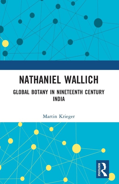 Nathaniel Wallich: Global Botany in Nineteenth Century India