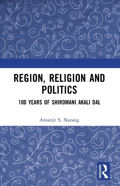 Region, Religion and Politics: 100 Years of Shiromani Akali Dal