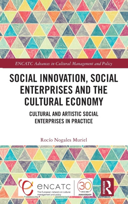 Social Innovation, Social Enterprises and the Cultural Economy: Cultural and Artistic Social Enterprises in Practice