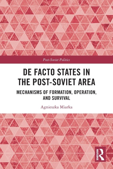 De Facto States in the Post-Soviet Area: Mechanisms of Formation, Operation and Survival