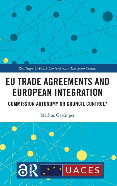 EU Trade Agreements and European Integration: Commission Autonomy or Council Control?