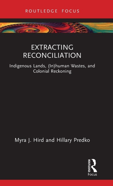 Extracting Reconciliation: Indigenous Lands, (In)human Wastes, and Colonial Reckoning