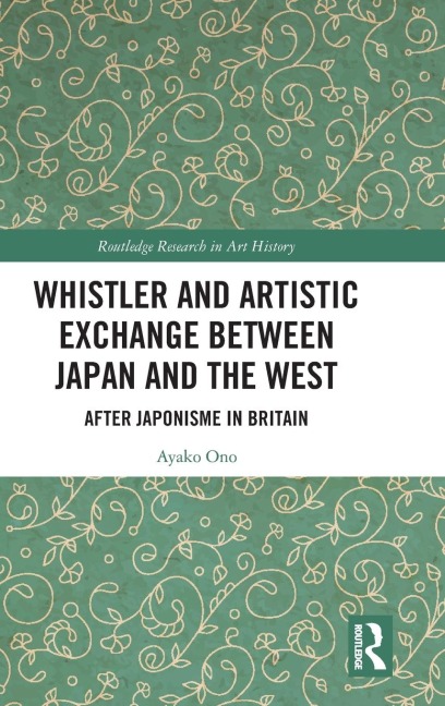 Whistler and Artistic Exchange between Japan and the West: After Japonisme in Britain