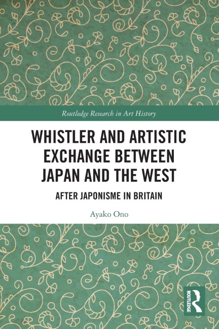 Whistler and Artistic Exchange between Japan and the West: After Japonisme in Britain