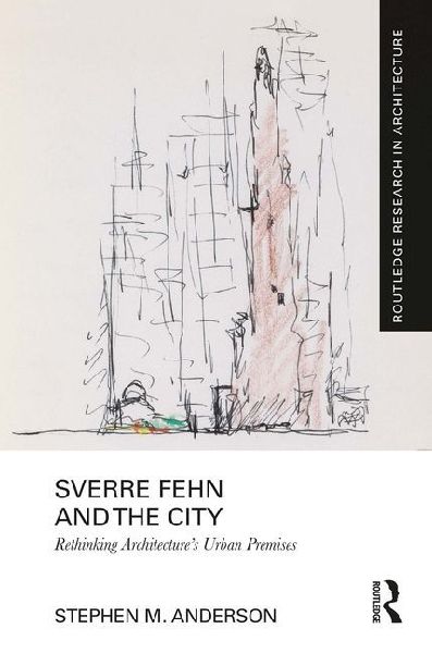 Sverre Fehn and the City: Rethinking Architecture's Urban Premises