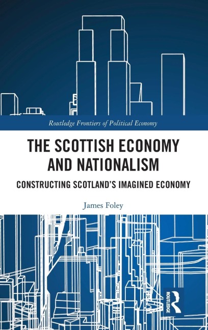 The Scottish Economy and Nationalism: Constructing Scotland's Imagined Economy