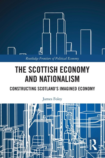 The Scottish Economy and Nationalism: Constructing Scotland's Imagined Economy