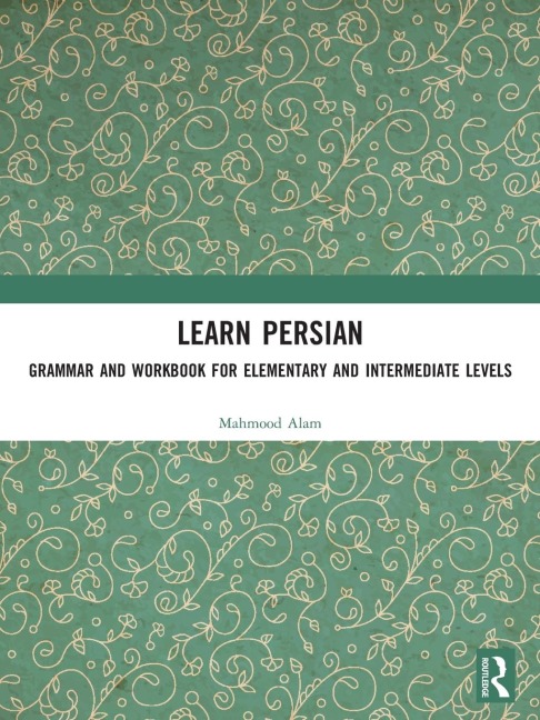 Learn Persian: Grammar and Workbook for Elementary and Intermediate Levels
