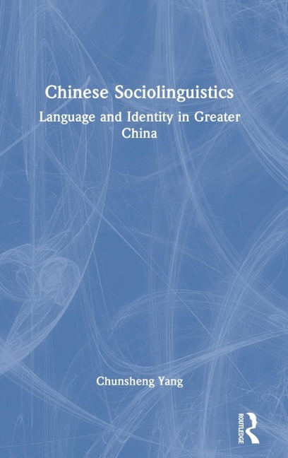 Chinese Sociolinguistics: Language and Identity in Greater China