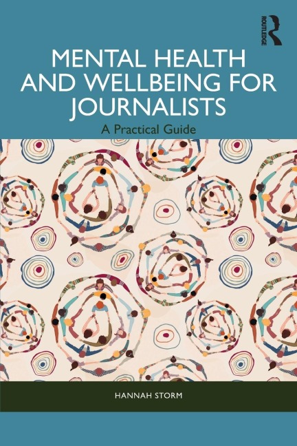 Mental Health and Wellbeing for Journalists: A Practical Guide