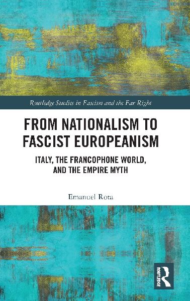 From Nationalism to Fascist Europeanism: Italy, the Francophone World, and the Empire Myth