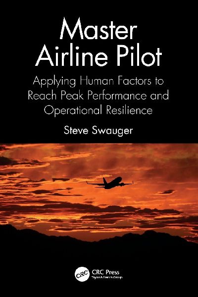 Master Airline Pilot: Applying Human Factors to Reach Peak Performance and Operational Resilience