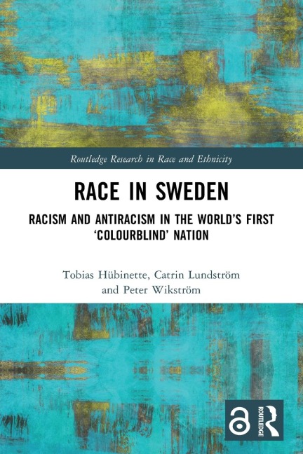 Race in Sweden: Racism and Antiracism in the Worlds First Colourblind Nation