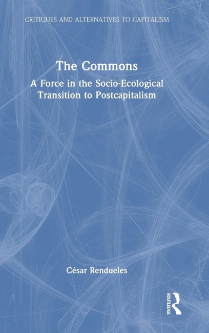 The Commons: A Force in the Socio-Ecological Transition to Postcapitalism