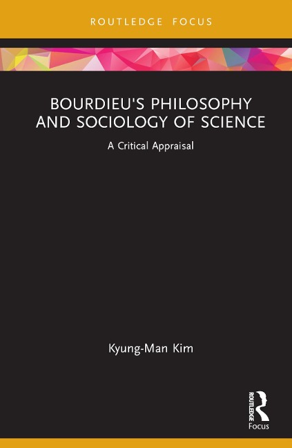 Bourdieus Philosophy and Sociology of Science: A Critical Appraisal
