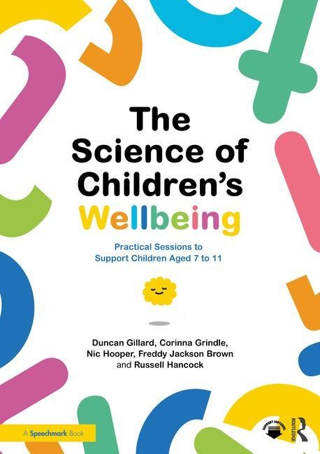 The Science of Childrens Wellbeing: Practical Sessions to Support Children Aged 7 to 11