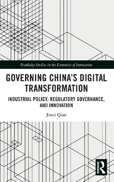 Governing Chinas Digital Transformation: Industrial Policy, Regulatory Governance, and Innovation