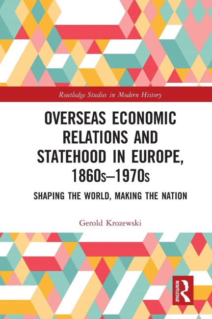 Overseas Economic Relations and Statehood in Europe, 1860s-1970s: Shaping the World, Making the Nation