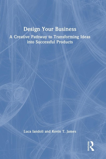 Design Your Business: A Creative Pathway to Transforming Ideas into Successful Products