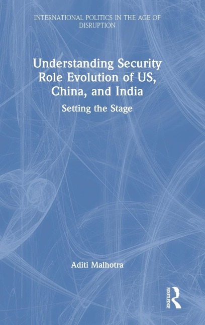 Understanding Security Role Evolution of US, China, and India: Setting the Stage